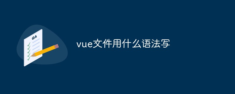 Apakah sintaks yang digunakan untuk menulis fail vue?