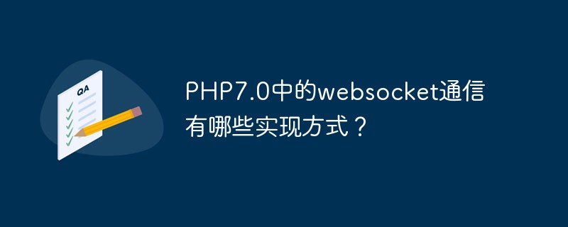 Quelles sont les méthodes d’implémentation de la communication websocket en PHP7.0 ?