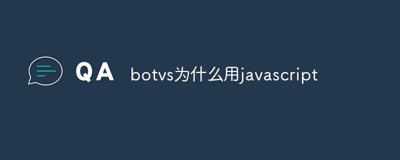 Why botvs uses javascript