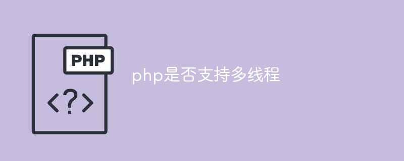 Does php support multi-threading?