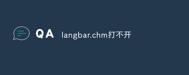 What should I do if langbar.chm cannot be opened?