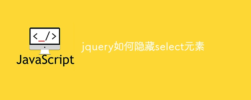 How to hide the select element in jquery