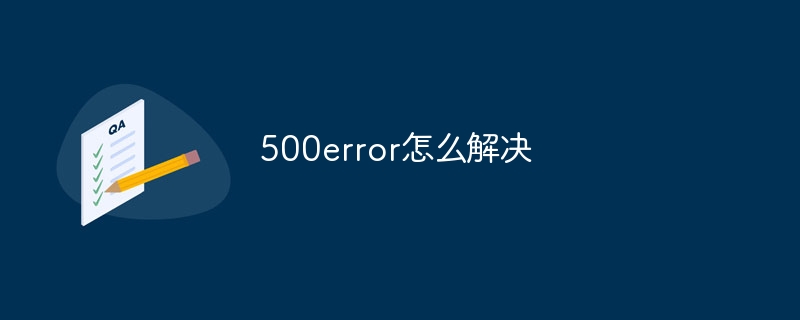 Bagaimana untuk menyelesaikan 500error