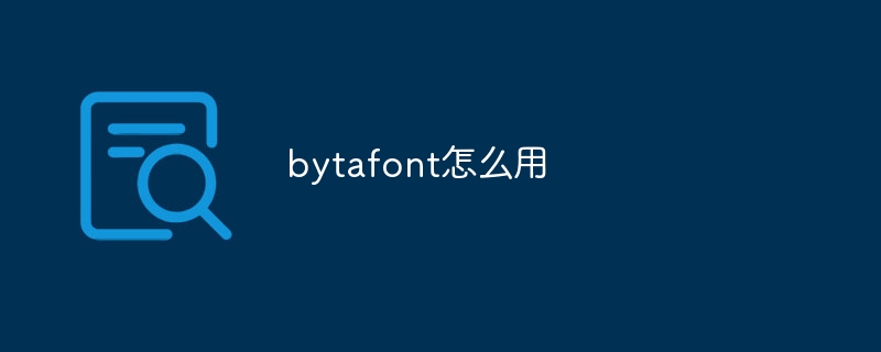 Comment utiliser bytafont