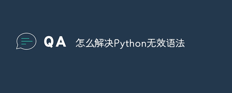 Comment résoudre la syntaxe invalide de Python