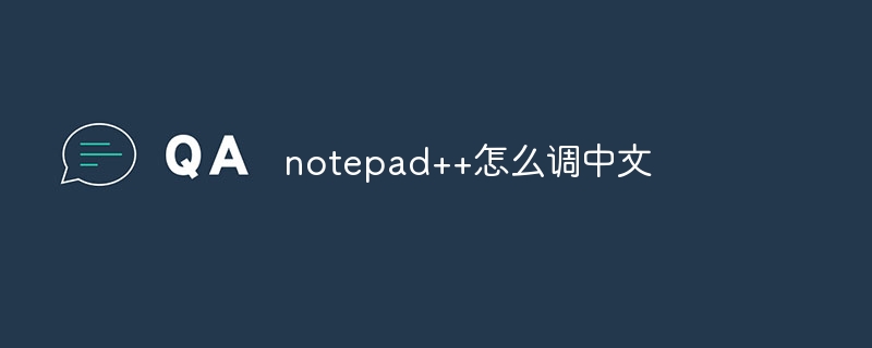 Comment ajuster notepad++ au chinois