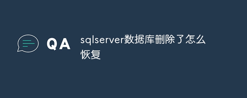 How to recover deleted sqlserver database