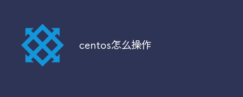 How to operate centos