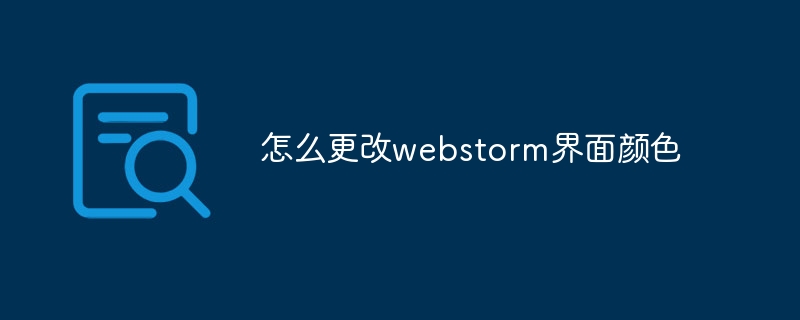 So ändern Sie die Farbe der Webstorm-Benutzeroberfläche