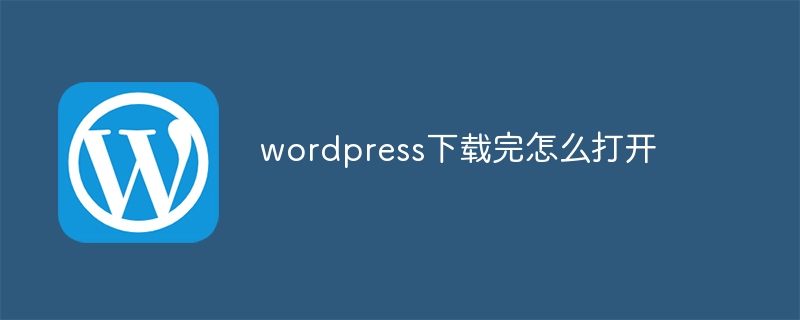 How to open wordpress after downloading it