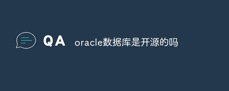 Ist die Oracle-Datenbank Open Source?