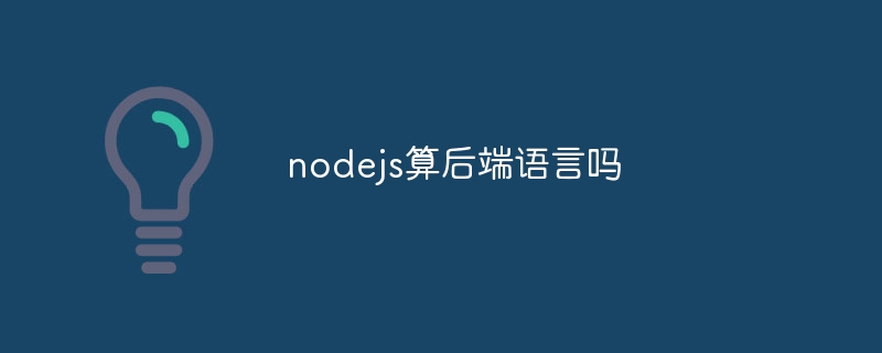 Is nodejs considered a back-end language?