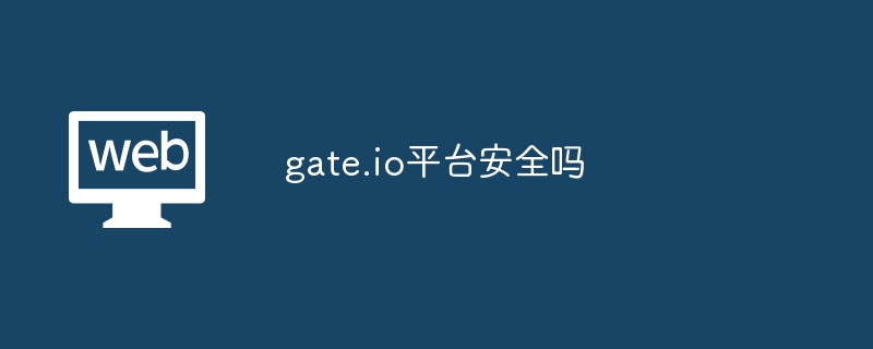 Is the gate.io platform safe?