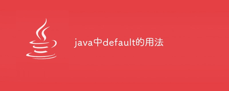 Usage of default in java