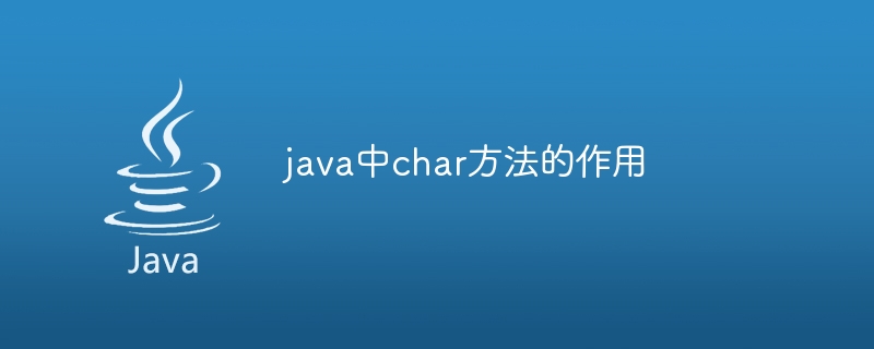 The role of char method in java