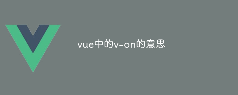 The meaning of v-on in vue