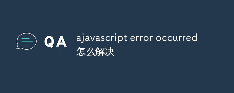 How to solve ajavascript error occurred