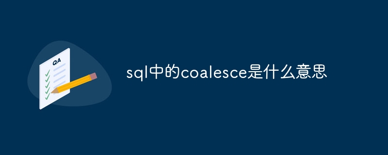 What does coalesce in sql mean?