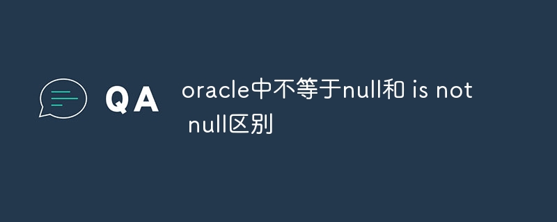 La différence entre n'est pas égal à null et n'est pas nul dans Oracle