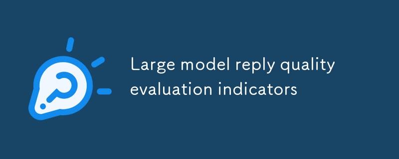 Indicateurs d'évaluation de la qualité des réponses des grands modèles