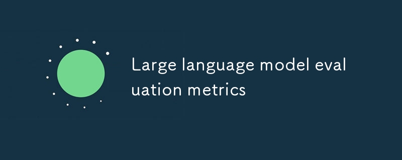 Métriques d'évaluation des grands modèles de langage