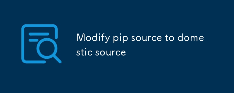 Modifier la source du pip en source nationale