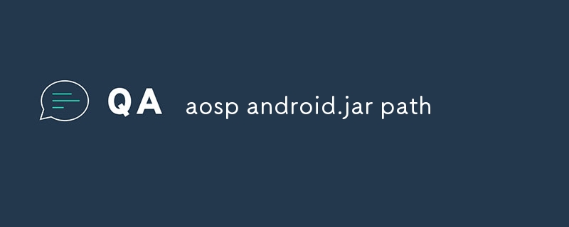 AOSP android.jar 경로