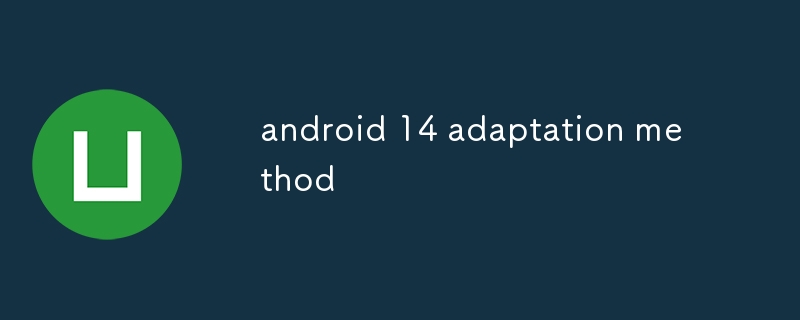 méthode d'adaptation Android 14