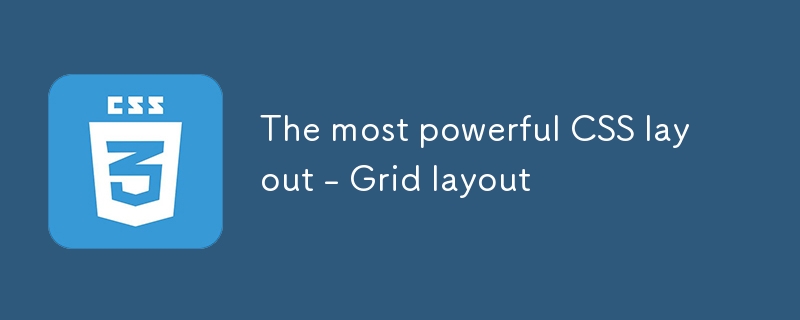 The most powerful CSS layout - Grid layout