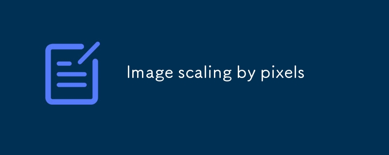 Image scaling by pixels