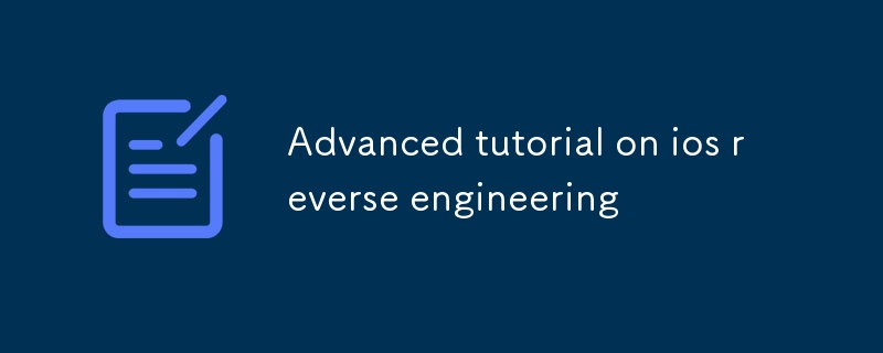 Advanced tutorial on ios reverse engineering