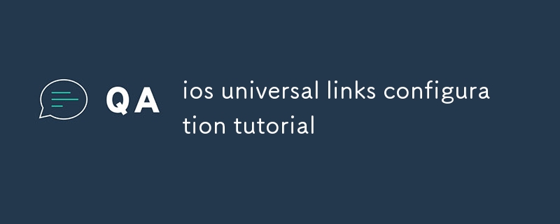 tutoriel de configuration des liens universels ios