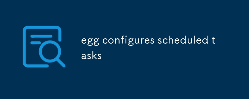 egg configures scheduled tasks