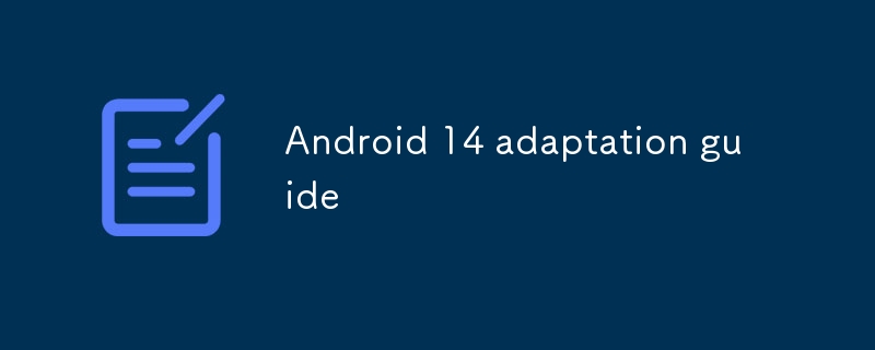 Android 14 adaptation guide