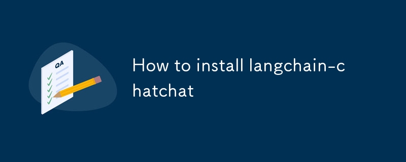 How to install langchain-chatchat