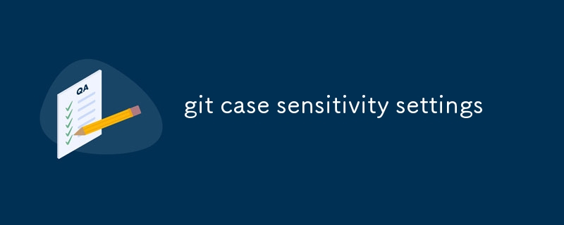 paramètres de sensibilité à la casse de git