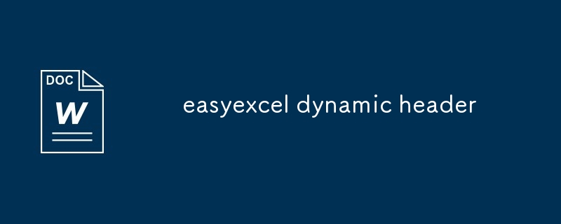 en-tête dynamique easyexcel