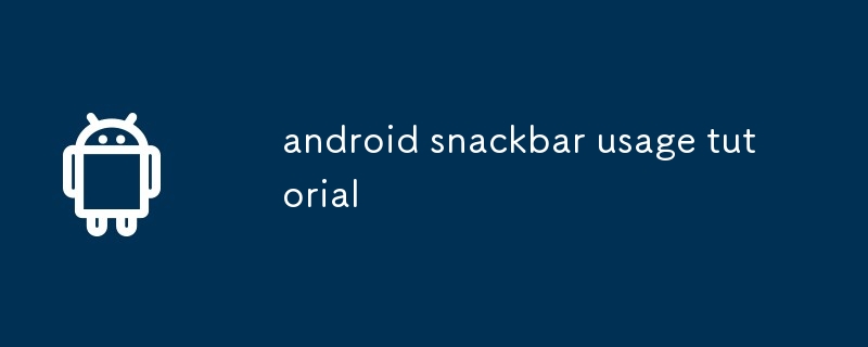 tutoriel d'utilisation du snack-bar Android