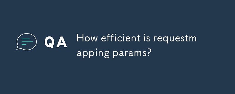 How efficient is requestmapping params?