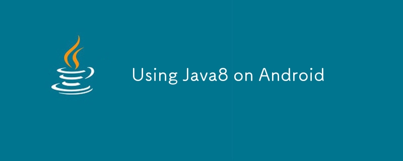 Using Java8 on Android