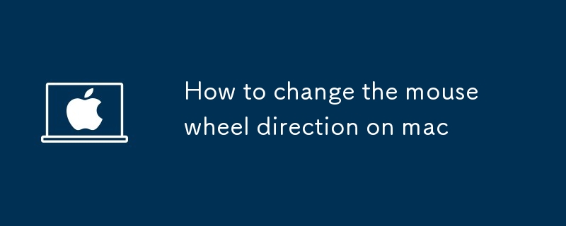 How to change the mouse wheel direction on mac