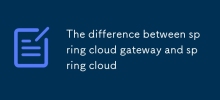 The difference between spring cloud gateway and spring cloud