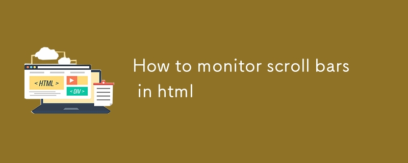 How to monitor scroll bars in html