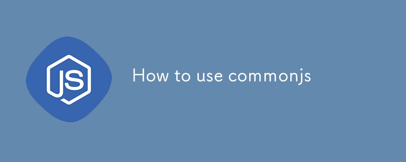 Comment utiliser commonjs