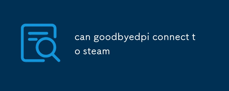 goodbyedpi Steam に接続できます