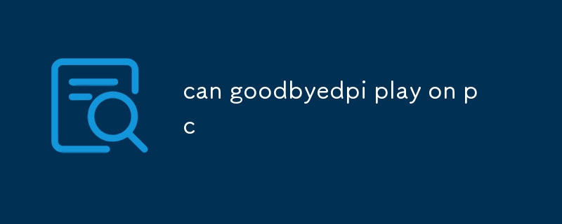 Goodbyedpi peut-il jouer sur PC