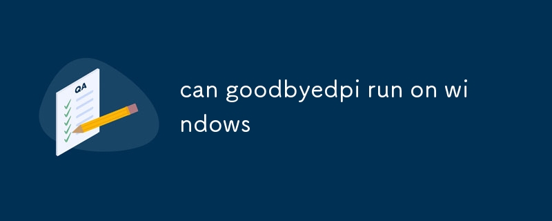 Goodbyedpi peut-il fonctionner sous Windows