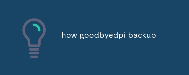 how goodbyedpi backup