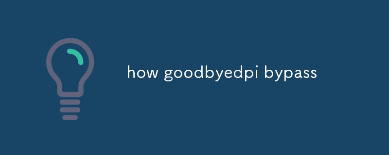 how goodbyedpi bypass