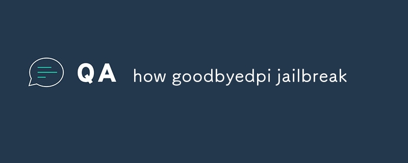 how goodbyedpi jailbreak